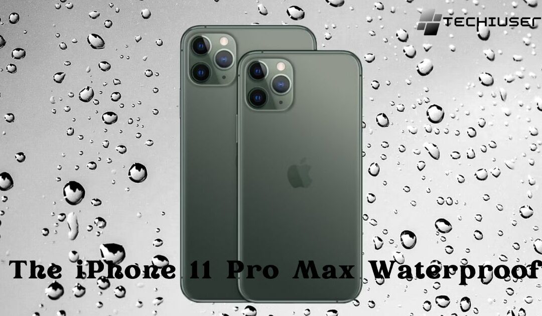 Is The iPhone 11 Pro Max Waterproof?