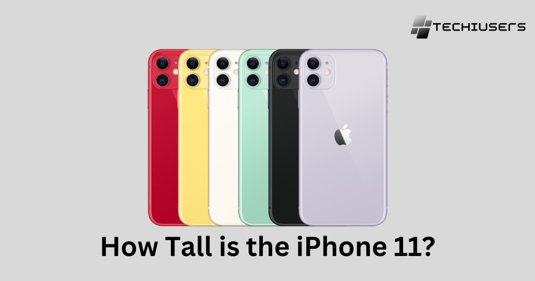 How Tall is the iPhone 11?