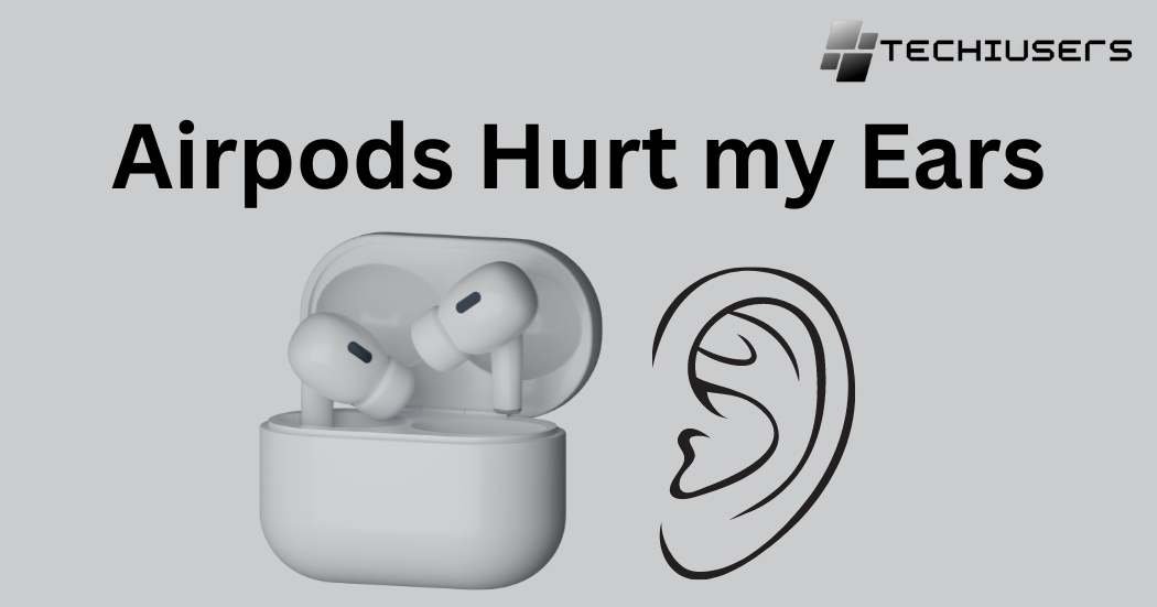 Airpods Hurt my Ears