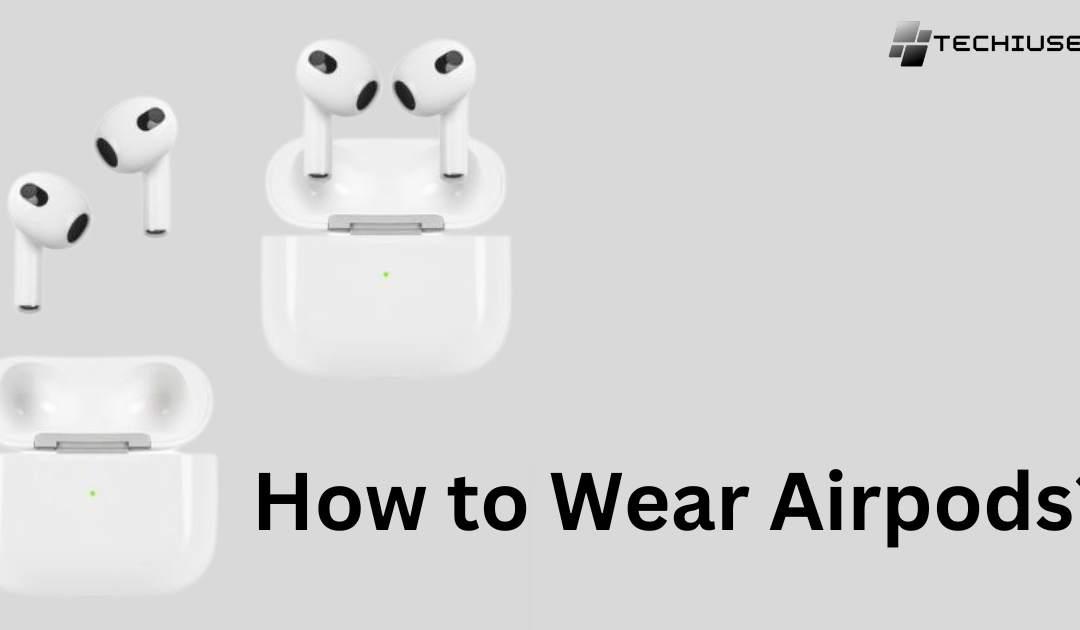 How to Wear Airpods?