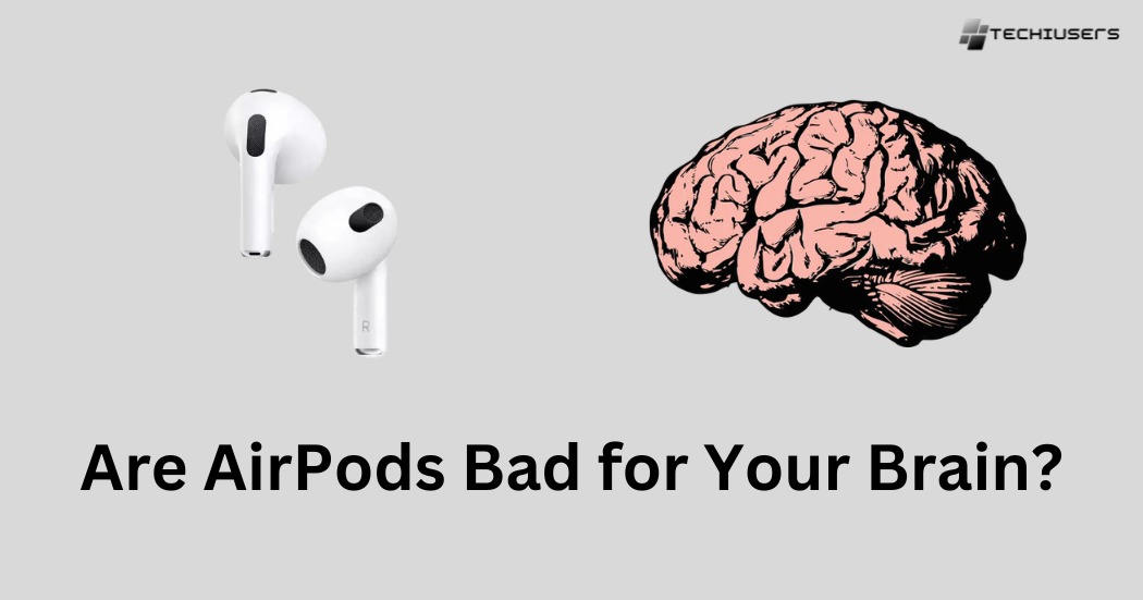 Are AirPods Bad for Your Brain?