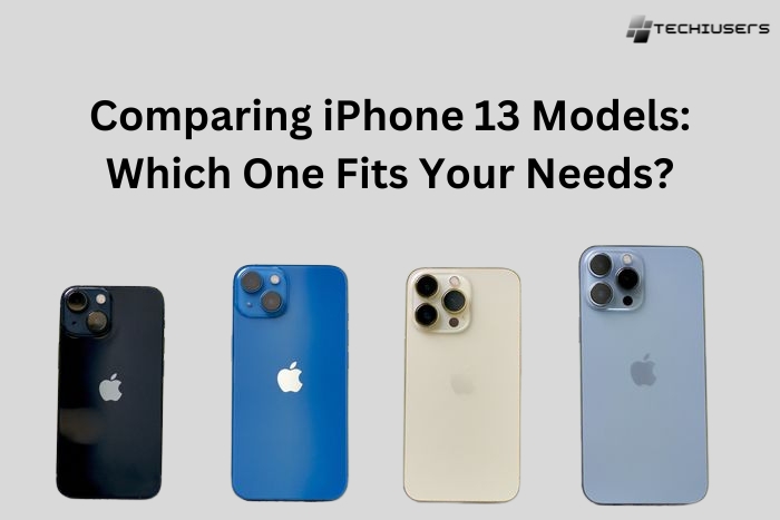 Comparing iPhone 13 Models: Which One Fits Your Needs?