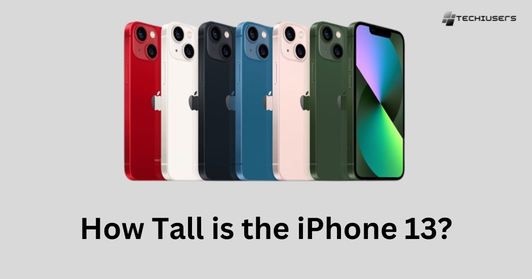 How Tall is the iPhone 13?